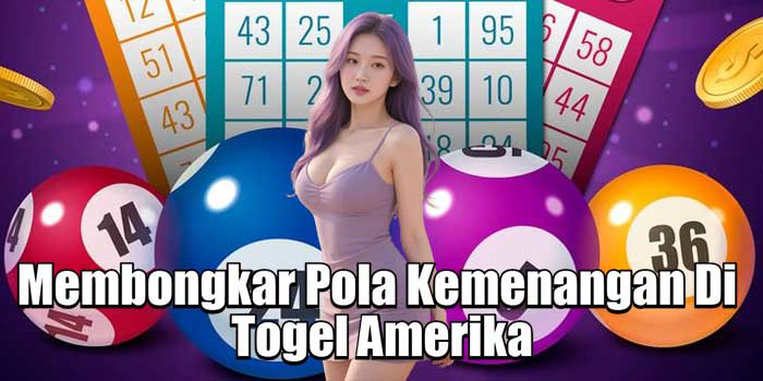 Membongkar Pola Kemenangan Di Togel Amerika