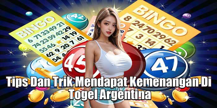 Tips Dan Trik Mendapat Kemenangan di Togel Argentina