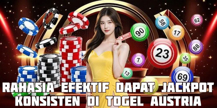 Rahasia Efektif Dapat Jackpot Konsisten di Togel Austria