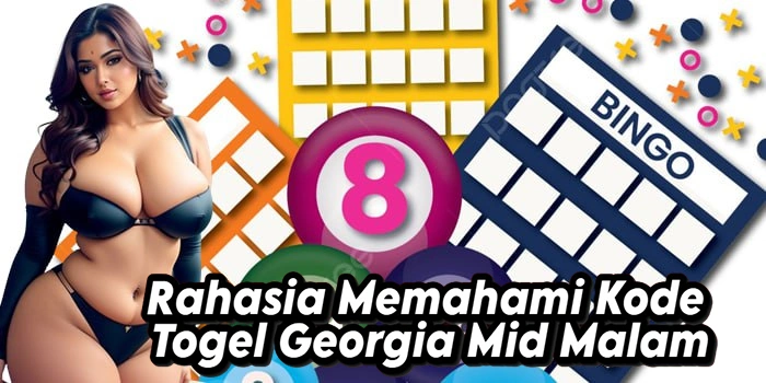 Rahasia Memahami Kode Togel Georgia Mid Malam