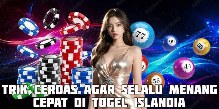 Trik Cerdas Agar Selalu Menang Cepat di Togel Islandia