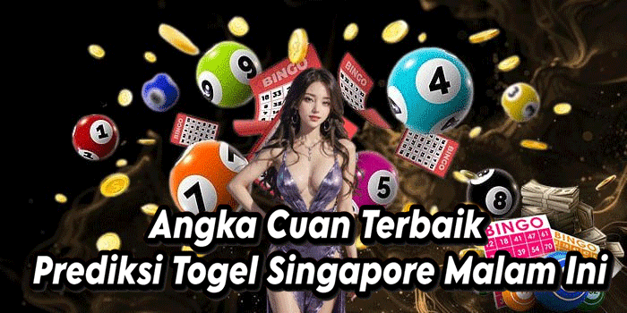 Angka Cuan Terbaik Prediksi Togel Singapore Malam Ini