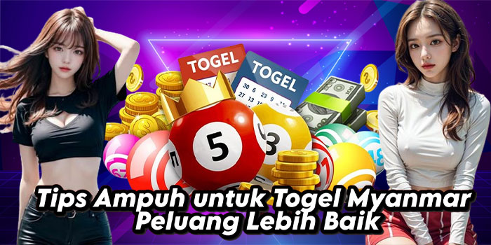 Tips Ampuh untuk Togel Myanmar Peluang Lebih Baik