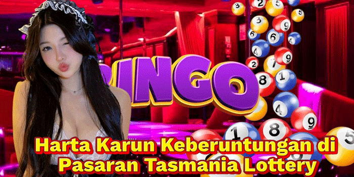 Harta Karun Keberuntungan di Pasaran Tasmania Lottery