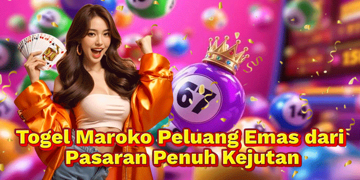 Togel Maroko Peluang Emas dari Pasaran Penuh Kejutan