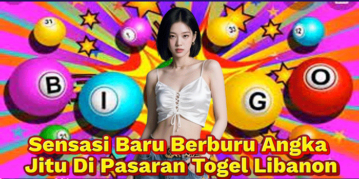 Sensasi Baru Berburu Angka Jitu Di Pasaran Togel Libanon