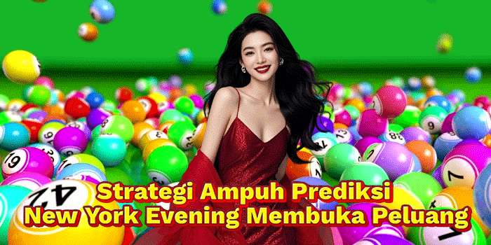 Strategi Ampuh Prediksi New York Evening Membuka Peluang