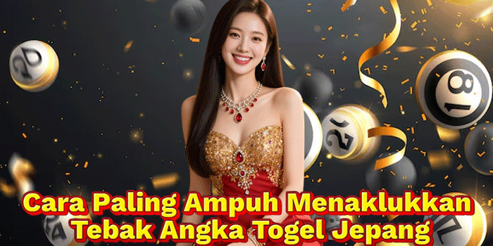 Cara Paling Ampuh Menaklukkan Tebak Angka Togel Jepang
