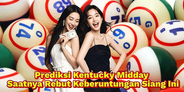 Prediksi Kentucky Midday Saatnya Rebut Keberuntungan Siang Ini
