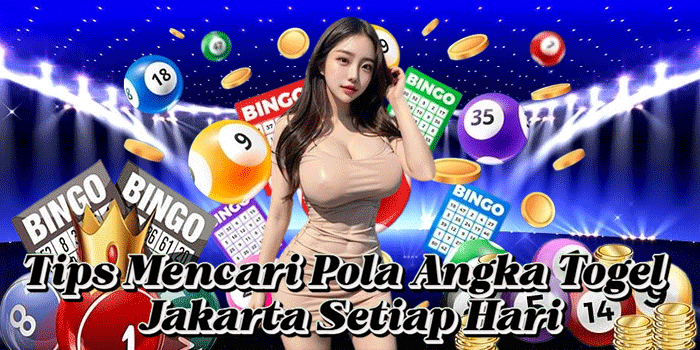 Tips Mencari Pola Angka Togel Jakarta Setiap Hari