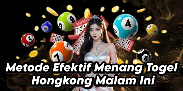 Metode Efektif Menang Togel Hongkong Malam Ini