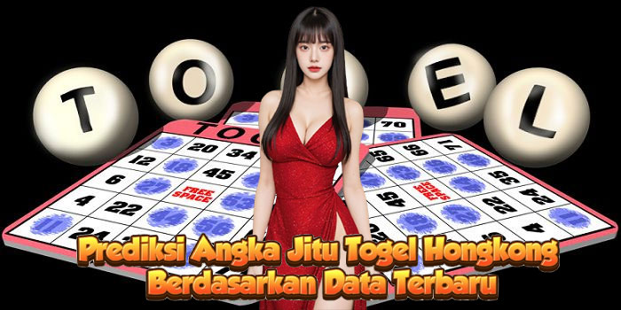 Prediksi Angka Jitu Togel Hongkong Berdasarkan Data Terbaru