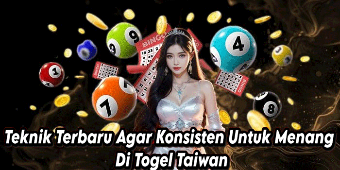 Teknik Terbaru Agar Konsisten Untuk Menang Di Togel Taiwan