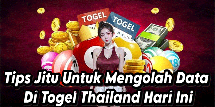 Tips Jitu Untuk Mengolah Data Di Togel Thailand Hari Ini