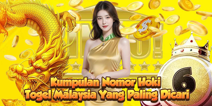 Kumpulan Nomor Hoki Togel Malaysia Yang Paling Dicari