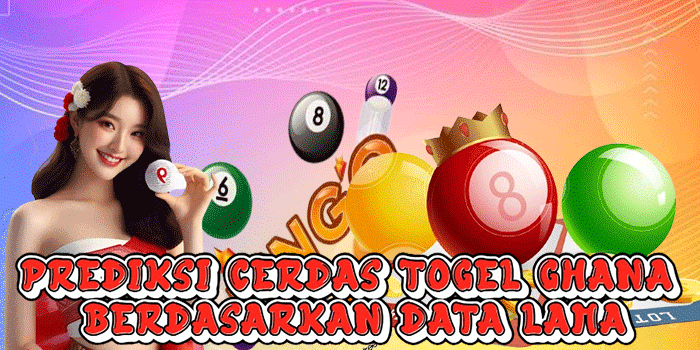 Prediksi Cerdas Togel Ghana Berdasarkan Data Lama