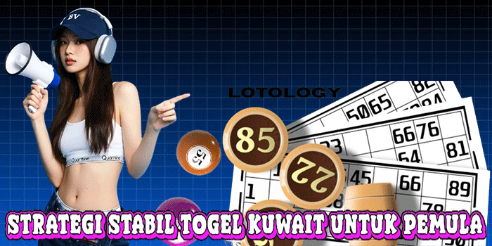 Strategi Stabil Togel Kuwait Untuk Pemula