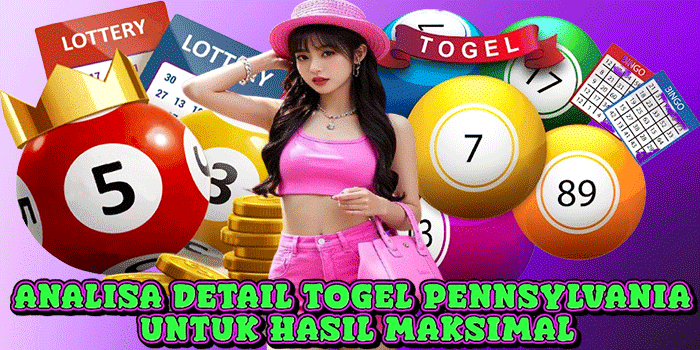Analisa Detail Togel Pennsylvania Untuk Hasil Maksimal